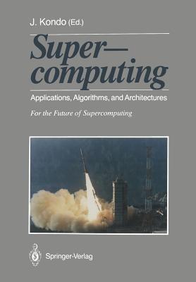 Supercomputing: Applications, Algorithms, and Architectures For the Future of Supercomputing - cover