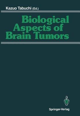Biological Aspects of Brain Tumors: Proceedings of the 8th Nikko Brain Tumor Conference, Karatsu (Saga) 1990 - cover