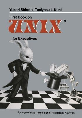 First Book on UNIXTM for Executives - Yukari Shirota,Tosiyasu L. Kunii - cover