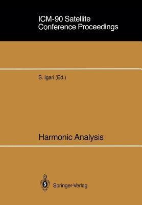 ICM-90 Satellite Conference Proceedings: Harmonic Analysis Proceedings of a Conference held in Sendai, Japan August 14–18, 1990 - cover