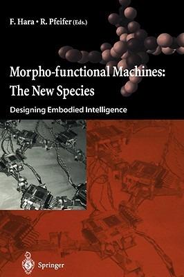 Morpho-functional Machines: The New Species: Designing Embodied Intelligence - cover