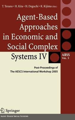 Agent-Based Approaches in Economic and Social Complex Systems IV: Post Proceedings of The AESCS International Workshop 2005 - cover