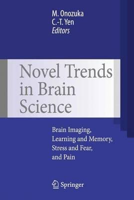 Novel Trends in Brain Science: Brain Imaging, Learning and Memory, Stress and Fear, and Pain - cover