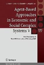 Agent-Based Approaches in Economic and Social Complex Systems V: Post-Proceedings of The AESCS International Workshop 2007
