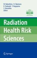 Radiation Health Risk Sciences: Proceedings of the First International Symposium of the Nagasaki University Global COE Program "Global Strategic Center for Radiation Health Risk Control" - cover