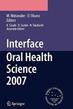 Interface Oral Health Science 2007: Proceedings of the 2nd International Symposium for Interface Oral Health Science, Held in Sendai, Japan, Between 18 and 19 February, 2007