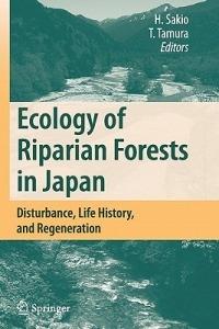 Ecology of Riparian Forests in Japan: Disturbance, Life History, and Regeneration - cover