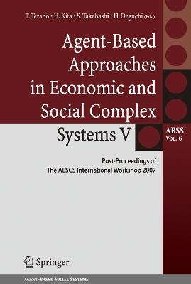 Agent-Based Approaches in Economic and Social Complex Systems V: Post-Proceedings of The AESCS International Workshop 2007 - cover
