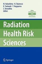 Radiation Health Risk Sciences: Proceedings of the First International Symposium of the Nagasaki University Global COE Program 