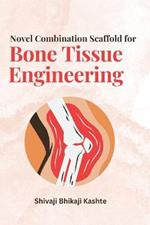 Novel Combination Scaffold for Bone Tissue Engineering