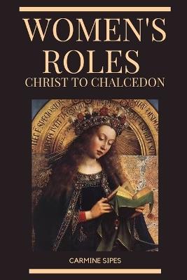 Women's Roles: Christ to Chalcedon - Carmine Sipes - cover