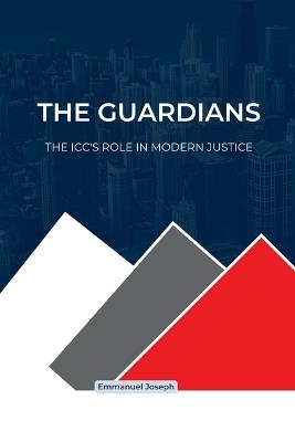 The Guardians, The ICC's Role in Modern Justice - Joseph - cover