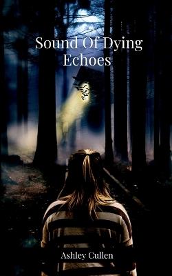 Sound Of Dying Echoes - Ashley Cullen - cover