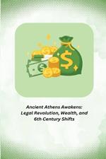 Ancient Athens Awakens: Legal Revolution, Wealth, and 6th Century Shifts