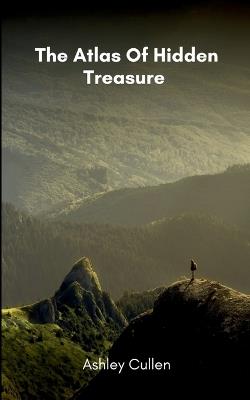 The Atlas Of Hidden Treasure - Ashley Cullen - cover