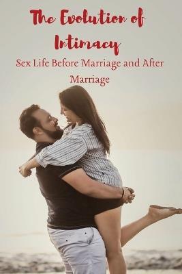 The Evolution of Intimacy Sex Life Before Marriage and A&#65533;&#65533;&#65533;&#65533;er Marriage - Elio E - cover