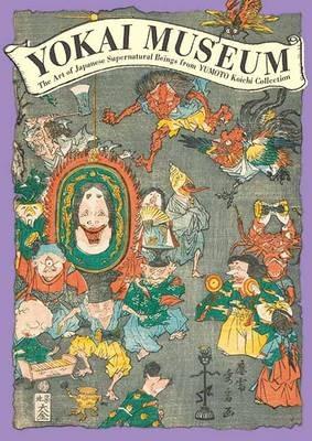 Yokai Museum: The Art of Japanese Supernatural Beings from Yumoto Koichi Collection - PIE Books - cover