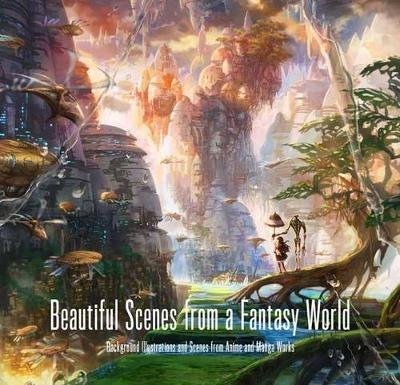 Beautiful Scenes from a Fantasy World: Background Illustrations and Scenes from Anime and Manga Works - cover