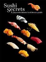 Sushi Secrets: A Japanese Master's Ultimate Guide - Seiichi Sakanishi,Kazuhiko Tajima - cover