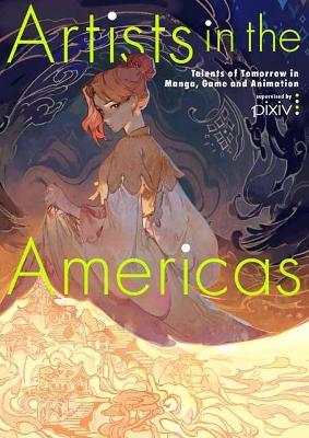 Artists in the Americas: Talents of Tomorrow in Manga, Game and Animation - cover