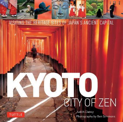 Kyoto City of Zen: Visiting the Heritage Sites of Japan's Ancient Capital - Judith Clancy - cover