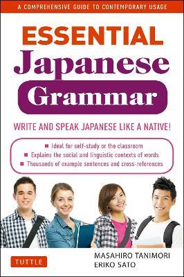 Essential Japanese Grammar: A Comprehensive Guide to Contemporary Usage: Learn Japanese Grammar and Vocabulary Quickly and Effectively - Masahiro Tanimori,Eriko Sato - cover