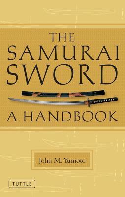 The Samurai Sword: A Handbook - John M. Yumoto - cover