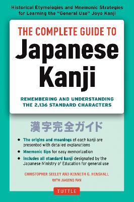 The Complete Guide to Japanese Kanji: (JLPT All Levels) Remembering and Understanding the 2,136 Standard Characters - Christopher Seely,Kenneth G. Henshall - cover