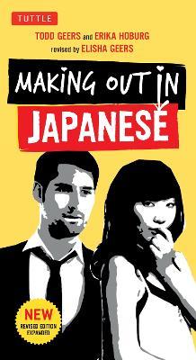 Making Out in Japanese: A Japanese Language Phrase Book (Japanese Phrasebook) - Todd Geers,Erika Hoburg - cover