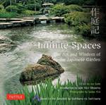 Infinite Spaces: The Art and Wisdom of the Japanese Garden; Based on the Sakuteiki by Tachibana no Toshitsuna