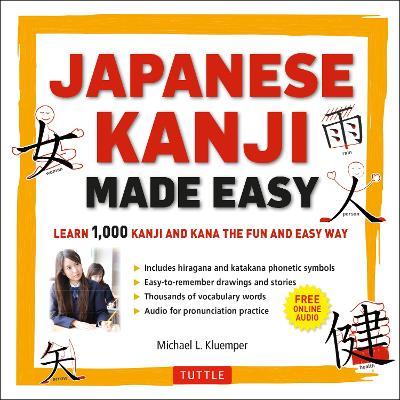 Japanese Kanji Made Easy: (JLPT Levels N5 - N2) Learn 1,000 Kanji and Kana the Fun and Easy Way (Online Audio Download Included) - Michael L. Kluemper - cover