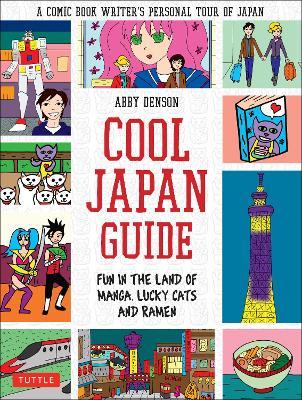 Cool Japan Guide: Fun in the Land of Manga, Lucky Cats and Ramen - Abby Denson - cover