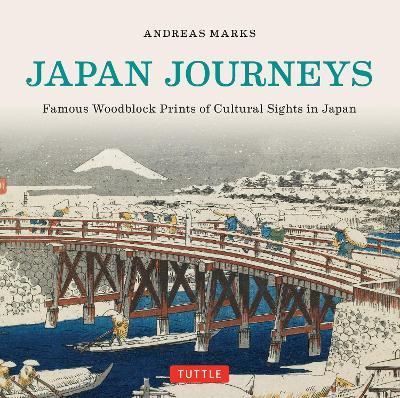 Japan Journeys: Famous Woodblock Prints of Cultural Sights in Japan - Andreas Marks - cover