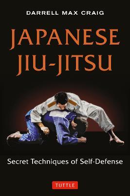 Japanese Jiu-jitsu: Secret Techniques of Self-Defense - Darrell Max Craig - cover