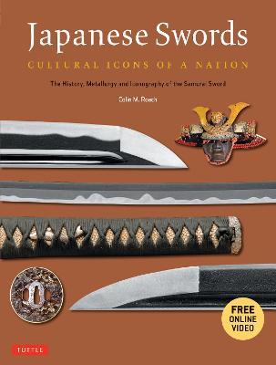 Japanese Swords: Cultural Icons of a Nation; The History, Metallurgy and Iconography of the Samurai Sword - Colin M. Roach - cover