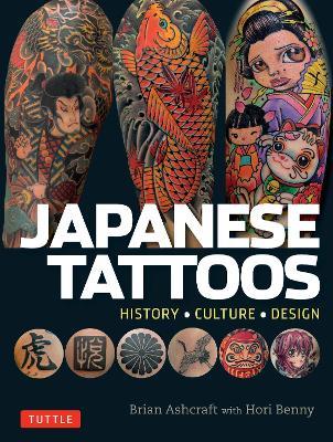 Japanese Tattoos: History * Culture * Design - Brian Ashcraft,Hori Benny - cover