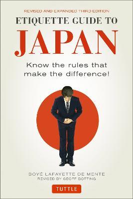 Etiquette Guide to Japan: Know the Rules that Make the Difference! (Third Edition) - Boye Lafayette De Mente - cover