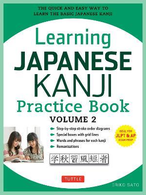Learning Japanese Kanji Practice Book Volume 2: (JLPT Level N4 & AP Exam) The Quick and Easy Way to Learn the Basic Japanese Kanji - Eriko Sato - cover