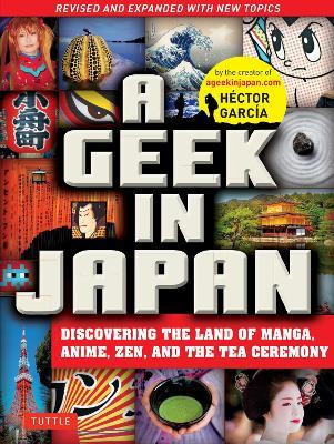 A Geek in Japan: Discovering the Land of Manga, Anime, Zen, and the Tea Ceremony - Hector Garcia - cover