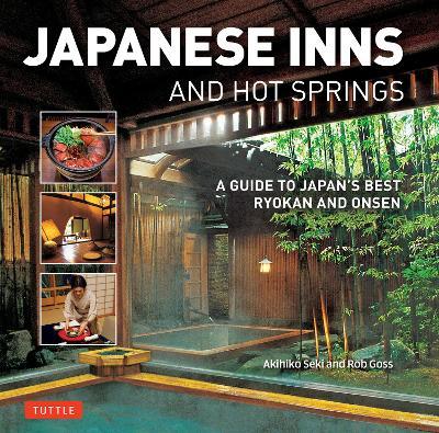Japanese Inns and Hot Springs: A Guide to Japan's Best Ryokan & Onsen - Rob Goss - cover