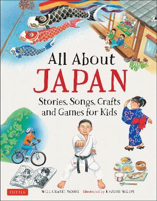 All About Japan: Stories, Songs, Crafts and Games for Kids - Willamarie Moore - cover