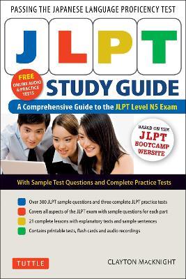 JLPT Study Guide: The Comprehensive Guide to the JLPT Level N5 Exam (Free MP3 audio recordings and printable extras) - Clayton MacKnight - cover