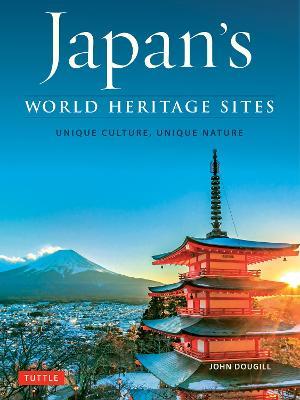 Japan's World Heritage Sites: Unique Culture, Unique Nature - John Dougill - cover