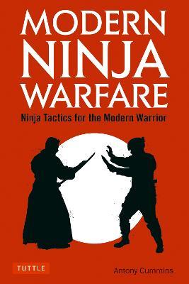 Modern Ninja Warfare: Ninja Tactics for the Modern Warrior - Antony Cummins - cover