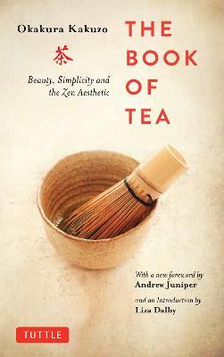 Book of Tea: Beauty, Simplicity and the Zen Aesthetic - Okakura Kakuzo,Andrew Juniper - cover