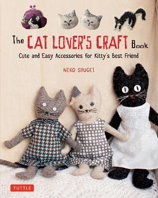 The Cat Lover's Craft Book: Easy-to-Make Accessories for Kitty's Best Friend - Crafty Cat Lovers - cover
