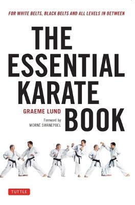 The Essential Karate Book: For White Belts, Black Belts and All Levels In Between [Online Companion Video Included] - Graeme Lund - cover