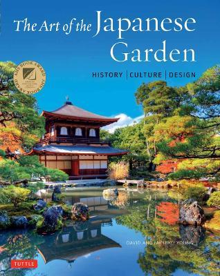 The Art of the Japanese Garden: History / Culture / Design - David Young,Michiko Young - cover
