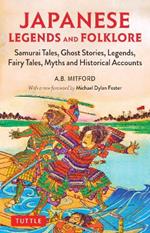 Japanese Legends and Folklore: Samurai Tales, Ghost Stories, Legends, Fairy Tales, Myths and Historical Accounts