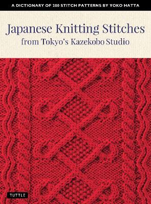 Japanese Knitting Stitches from Tokyo's Kazekobo Studio: A Dictionary of 200 Stitch Patterns by Yoko Hatta - Yoko Hatta - cover